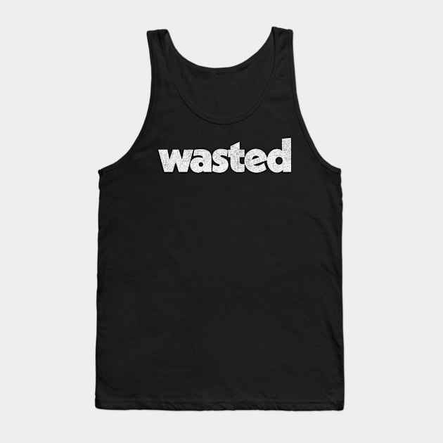 Wasted / Faded-Style Retro Typography Design Tank Top by DankFutura